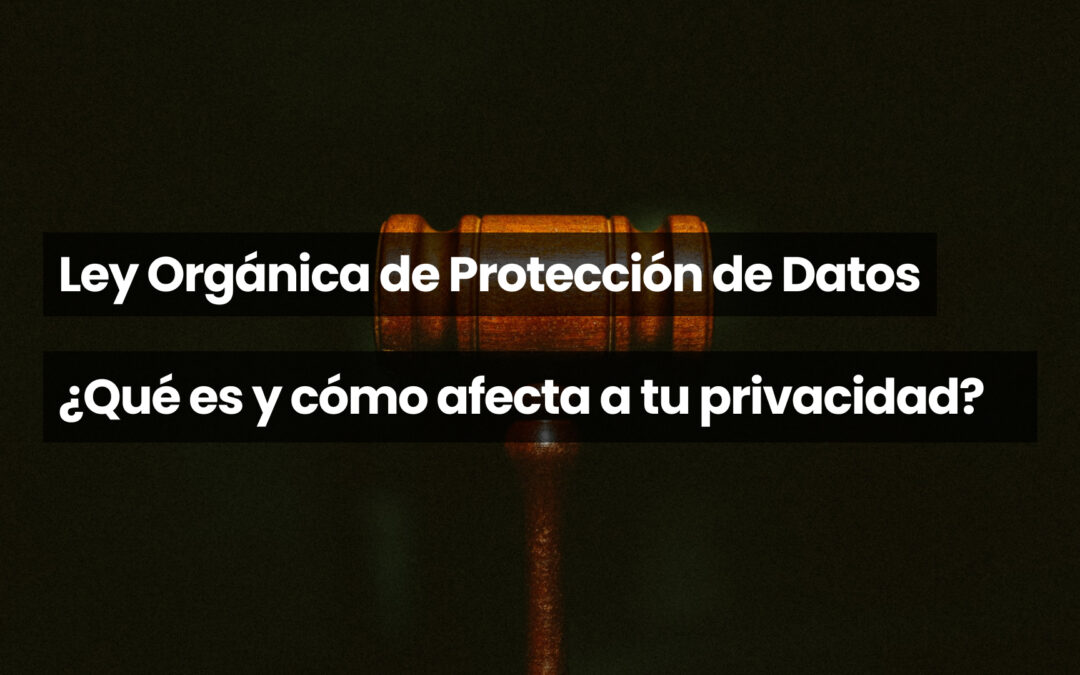 Ley Orgánica de Protección de Datos